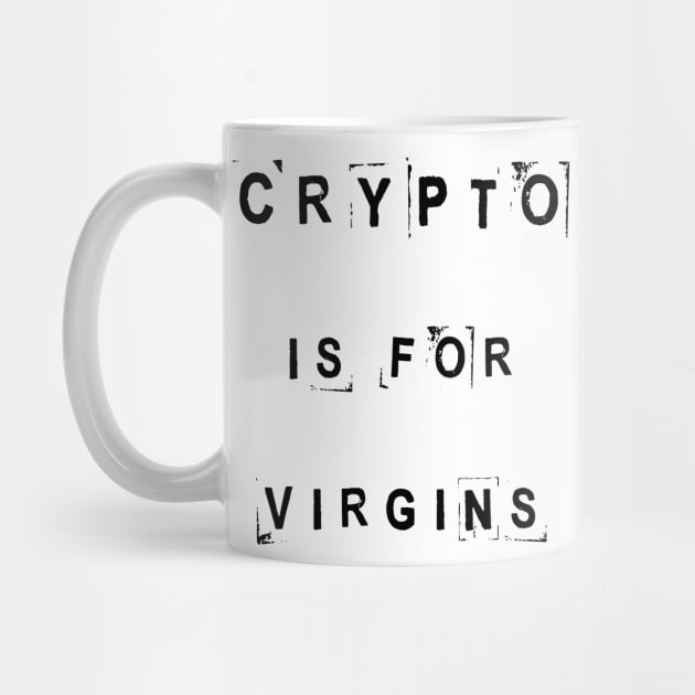 Crypto is for virgins by artspot